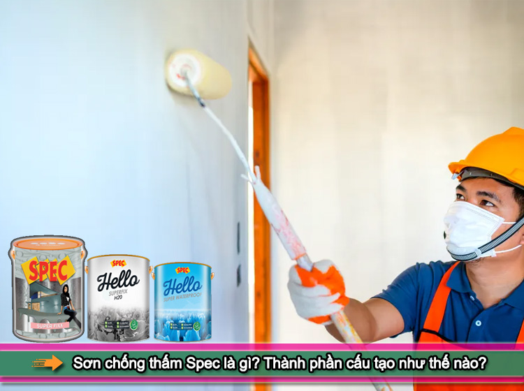 Ưu điểm vượt trội của sơn chống thấm Spec